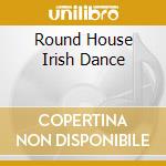 Round House Irish Dance cd