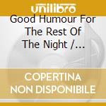 Good Humour For The Rest Of The Night / Various cd musicale