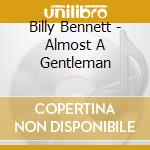 Billy Bennett - Almost A Gentleman cd musicale di Billy Bennett