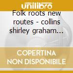 Folk roots new routes - collins shirley graham davy