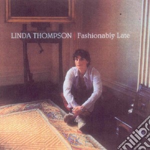 Linda Thompson - Fashionably Late cd musicale di Linda Thompson