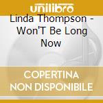 Linda Thompson - Won'T Be Long Now cd musicale di Topic