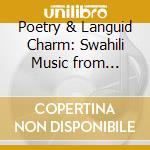Poetry & Languid Charm: Swahili Music from Tanzania cd musicale