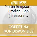 Martin Simpson - Prodigal Son (Treasure Series) (2 Cd) cd