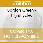 Gordon Green - Lightcycles