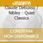Claude Debussy / Nibley - Quiet Classics cd musicale
