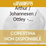 Arthur / Johannesen / Ottley - Selected Work cd musicale