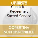 Cundick - Redeemer: Sacred Service cd musicale di Cundick
