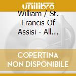William / St. Francis Of Assisi - All Creatures Of Our God & K cd musicale