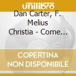 Dan Carter, F. Melius Christia - Come Unto Him cd musicale