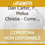 Dan Carter, F. Melius Christia - Come Unto Him cd
