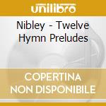 Nibley - Twelve Hymn Preludes cd