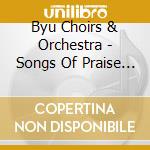 Byu Choirs & Orchestra - Songs Of Praise & Remembrance cd