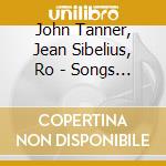 John Tanner, Jean Sibelius, Ro - Songs Of The Soul cd