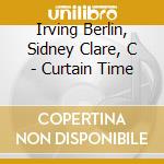 Irving Berlin, Sidney Clare, C - Curtain Time cd musicale