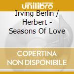 Irving Berlin / Herbert - Seasons Of Love cd