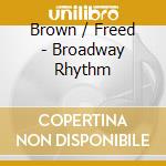 Brown / Freed - Broadway Rhythm cd