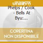 Phelps / Cook - Bells At Byu: Celebrating cd