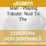 Jean - Playing Tribute: Nod To The cd musicale di Jean