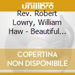 Rev. Robert Lowry, William Haw - Beautiful River: Songs Of Refu cd