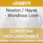 Newton / Hayes - Wondrous Love cd musicale di Newton / Hayes