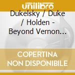 Dukelsky / Duke / Holden - Beyond Vernon Duke: Pno Work cd