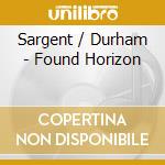 Sargent / Durham - Found Horizon cd musicale di Sargent / Durham