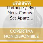 Partridge / Byu Mens Chorus - Set Apart: Beloved Missionary cd