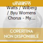 Watts / Wilberg / Byu Womens Chorus - My God Is A Rock cd