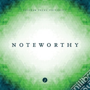 Byu Noteworthy - Noteworthy cd musicale di Byu Noteworthy