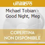 Michael Tobian - Good Night, Meg cd