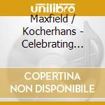 Maxfield / Kocherhans - Celebrating Wendell Berry In Music cd