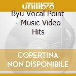 Byu Vocal Point - Music Video Hits