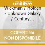 Wickman / Holden - Unknown Galaxy / Century Classical Mormon Music cd musicale di Wickman / Holden