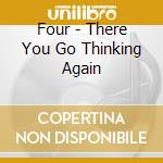 Four - There You Go Thinking Again cd
