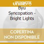 Byu Syncopation - Bright Lights cd