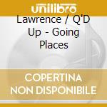 Lawrence / Q'D Up - Going Places cd musicale