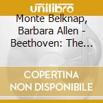 Monte Belknap, Barbara Allen - Beethoven: The Sonatas For Piano & Violin cd musicale