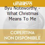 Byu Noteworthy - What Christmas Means To Me cd