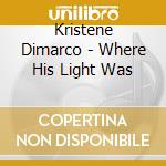 Kristene Dimarco - Where His Light Was cd