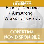 Faure / Demaine / Armstrong - Works For Cello & Pia