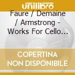 Faure / Demaine / Armstrong - Works For Cello & Pia cd