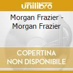 Morgan Frazier - Morgan Frazier