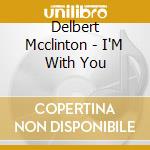 Delbert Mcclinton - I'M With You cd musicale di Delbert Mcclinton
