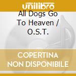 All Dogs Go To Heaven / O.S.T. cd