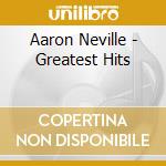 Aaron Neville - Greatest Hits cd musicale di Aaron Neville