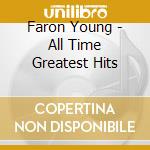 Faron Young - All Time Greatest Hits cd musicale di Faron Young