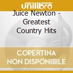 Juice Newton - Greatest Country Hits cd musicale di Juice Newton