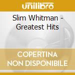 Slim Whitman - Greatest Hits cd musicale di Slim Whitman