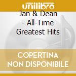 Jan & Dean - All-Time Greatest Hits cd musicale di JAN & DEAN